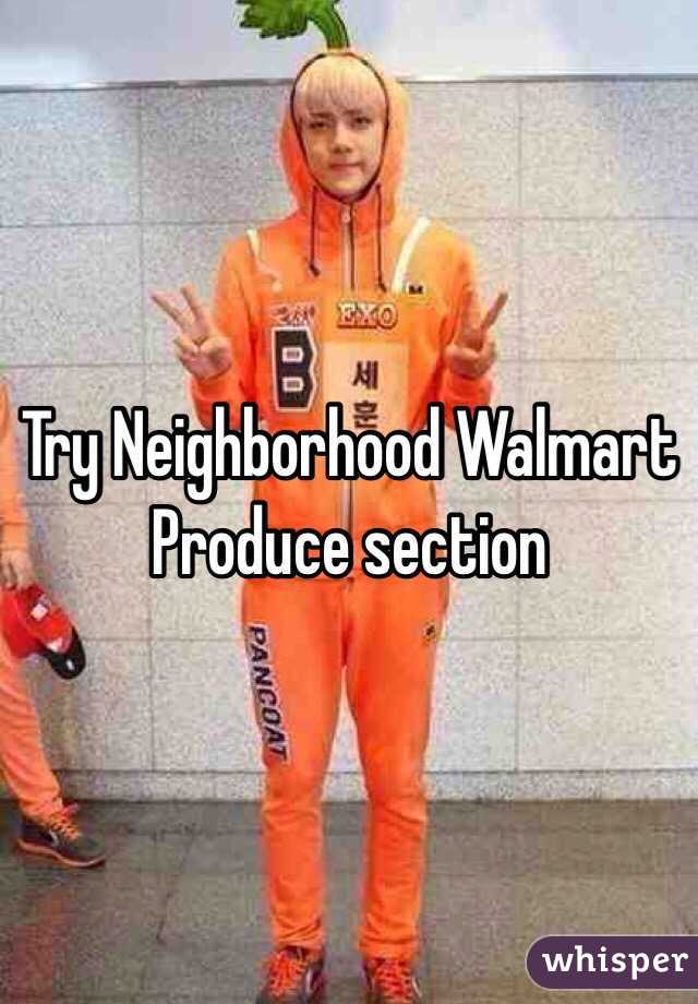 Try Neighborhood Walmart
Produce section