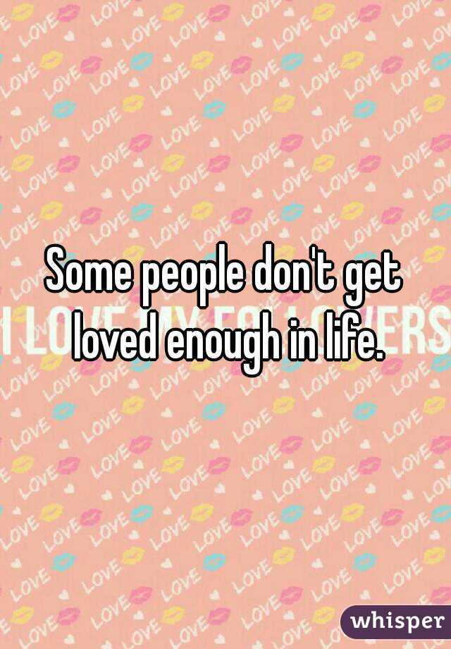 Some people don't get loved enough in life.