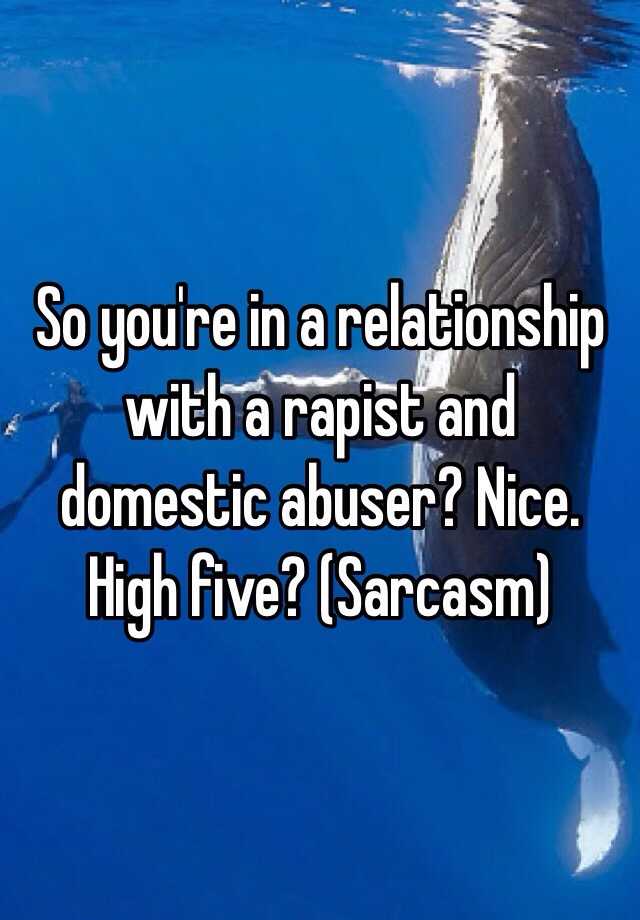 so-you-re-in-a-relationship-with-a-rapist-and-domestic-abuser-nice