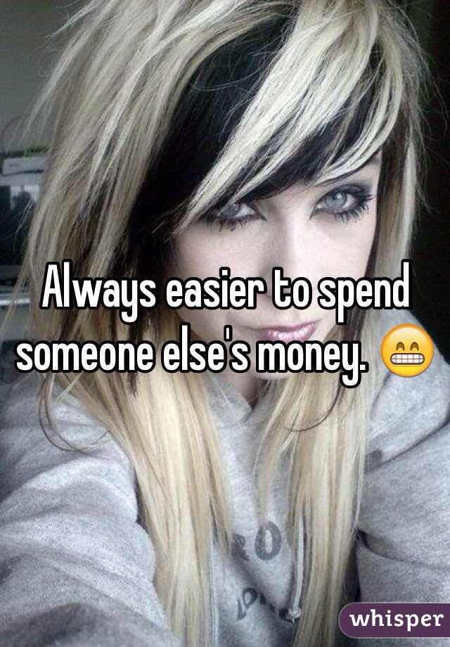 Always easier to spend someone else's money. 😁