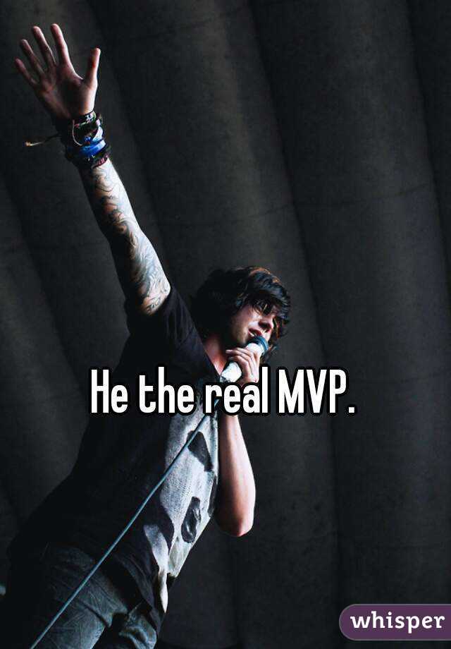 He the real MVP. 