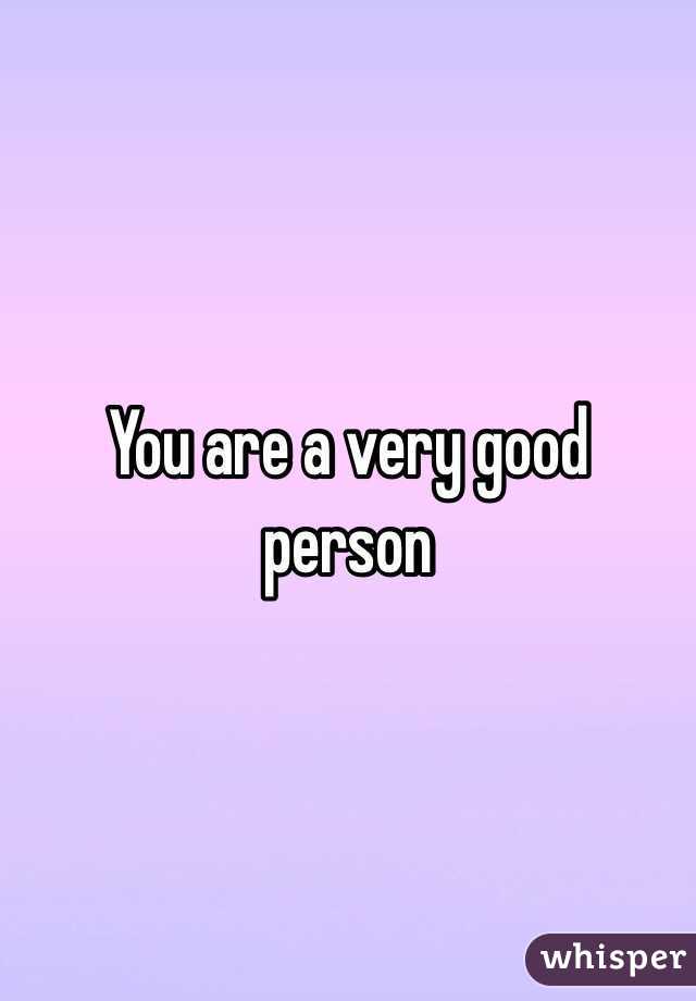 You are a very good person