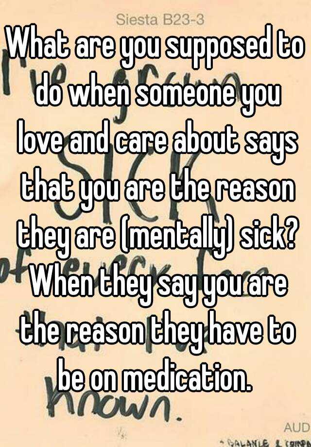 what-are-you-supposed-to-do-when-someone-you-love-and-care-about-says