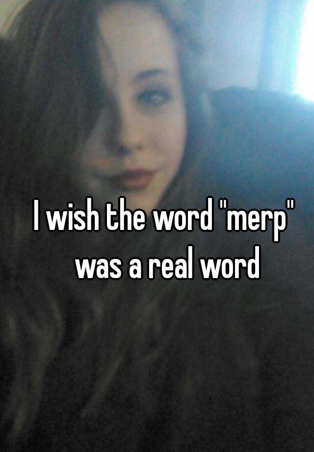 i-wish-the-word-merp-was-a-real-word