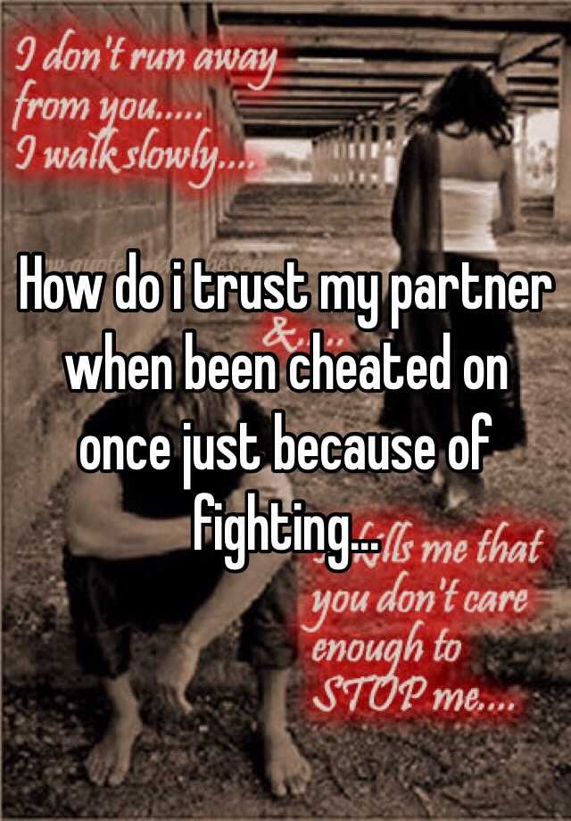 how-do-i-trust-my-partner-when-been-cheated-on-once-just-because-of