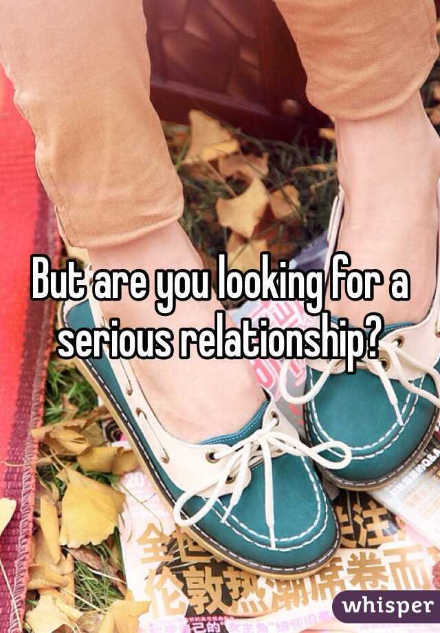 But are you looking for a serious relationship? 