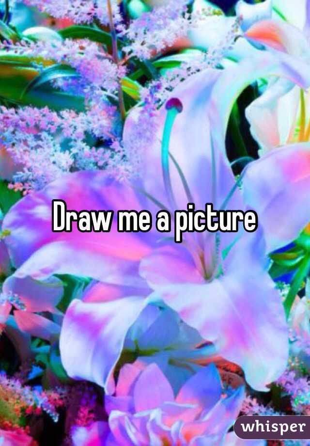Draw me a picture 