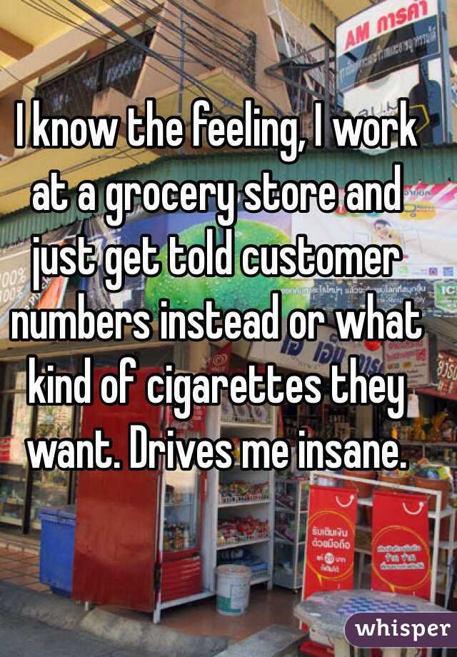 I know the feeling, I work at a grocery store and just get told customer numbers instead or what kind of cigarettes they want. Drives me insane. 