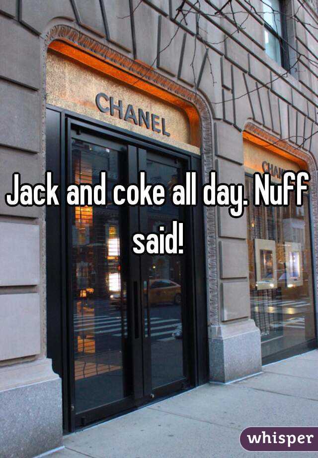 Jack and coke all day. Nuff said! 