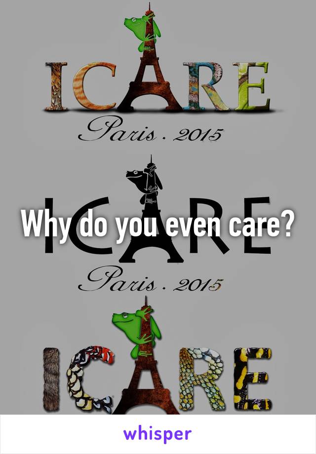 Why do you even care?