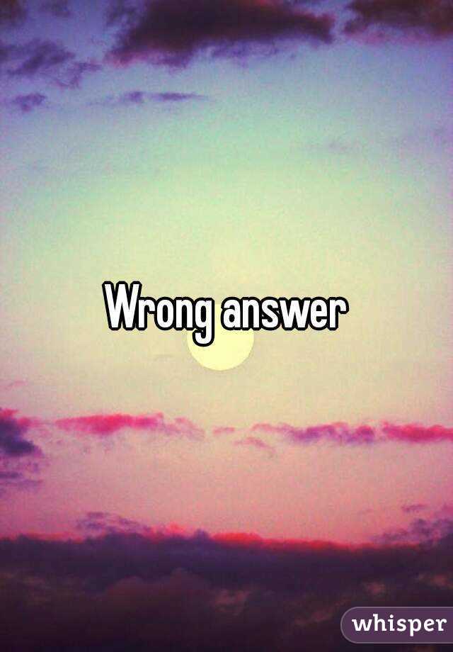 Wrong answer