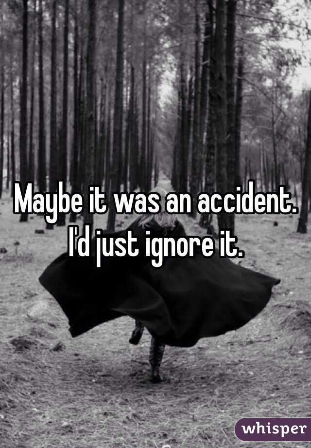 Maybe it was an accident. I'd just ignore it. 