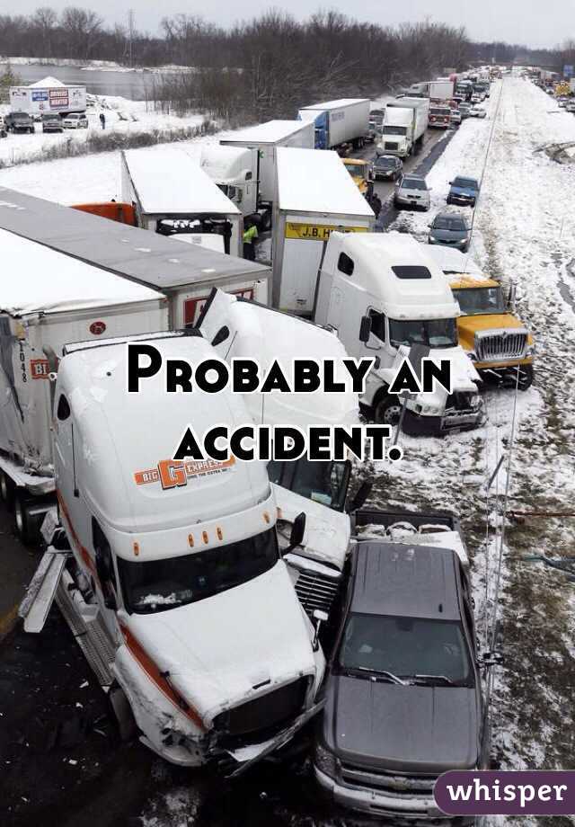 Probably an accident.