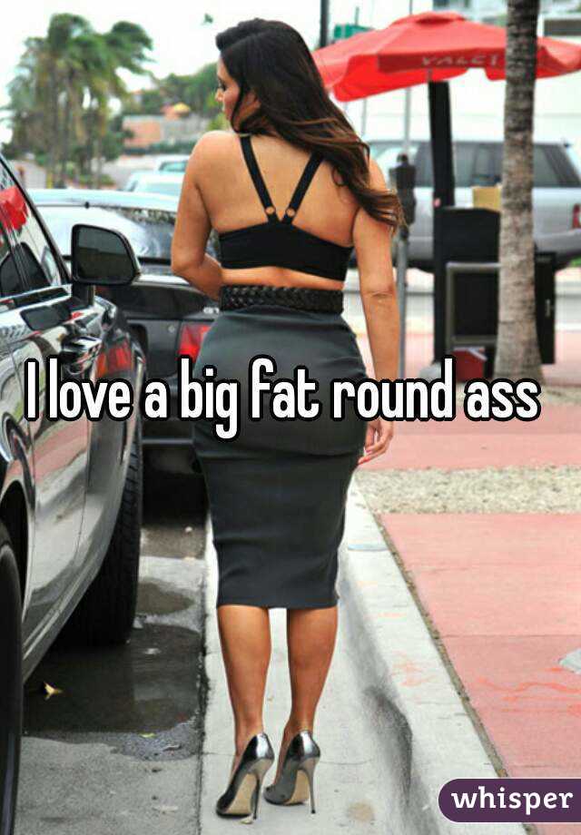 Fat Round Asses