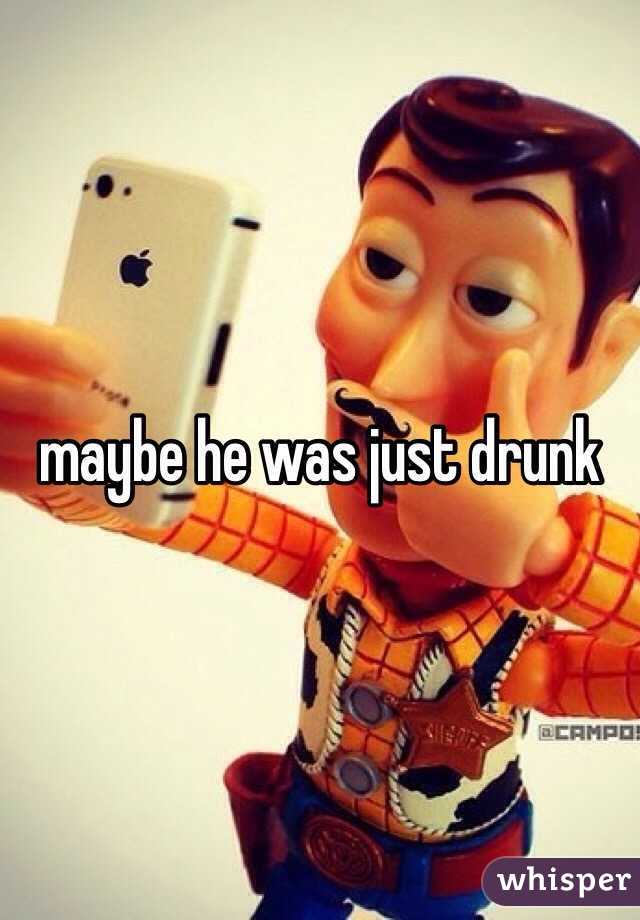 maybe he was just drunk