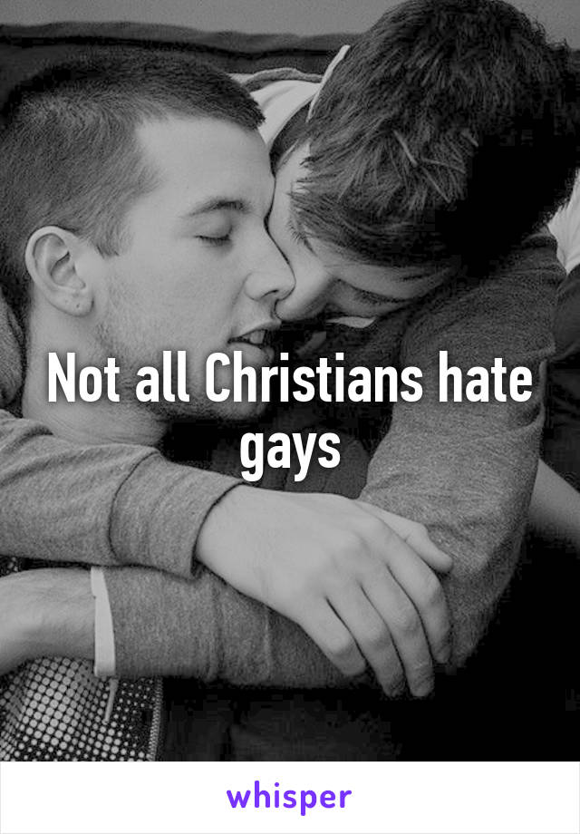 Not all Christians hate gays