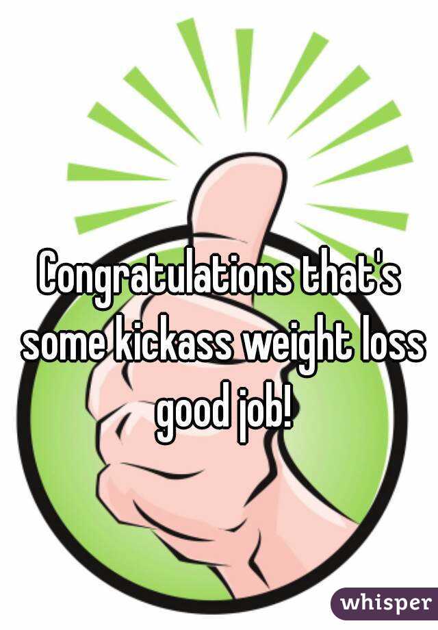 Congratulations that's some kickass weight loss good job!