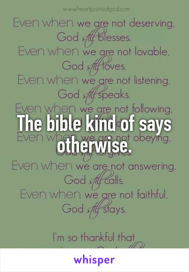 The bible kind of says otherwise.