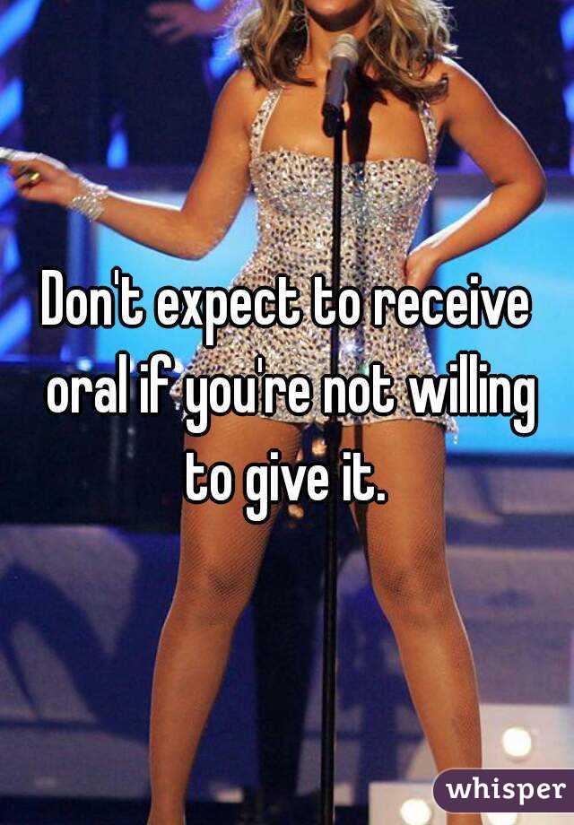 Don't expect to receive oral if you're not willing to give it. 
