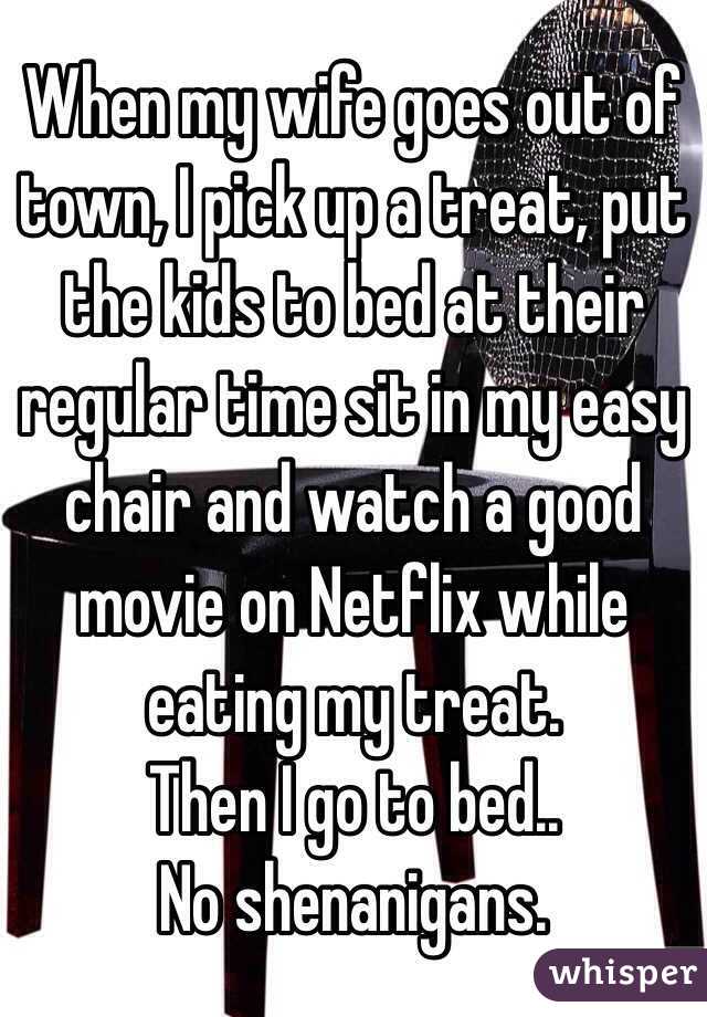 When my wife goes out of town, I pick up a treat, put the kids to bed at their regular time sit in my easy chair and watch a good movie on Netflix while eating my treat.
Then I go to bed..
No shenanigans. 