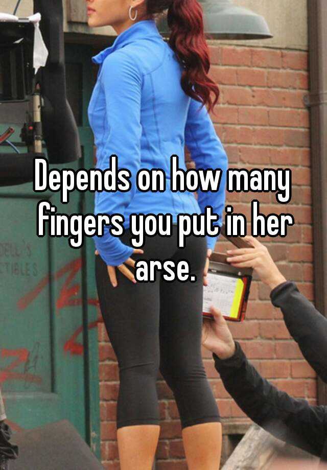 Depends On How Many Fingers You Put In Her Arse 6145
