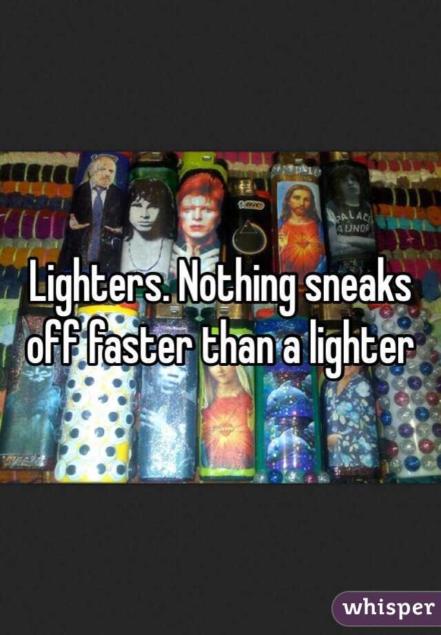 Lighters. Nothing sneaks off faster than a lighter