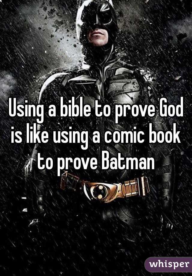 Using a bible to prove God is like using a comic book to prove Batman 