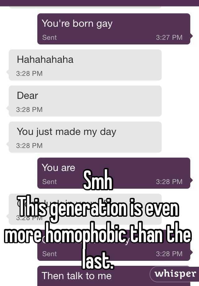 Smh 
This generation is even more homophobic than the last. 