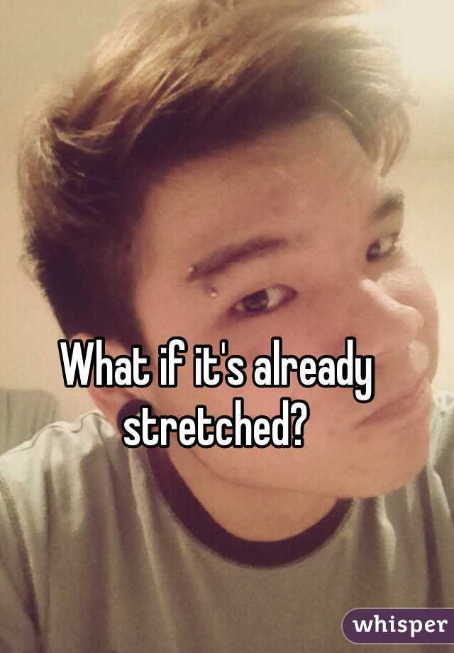 What if it's already stretched?