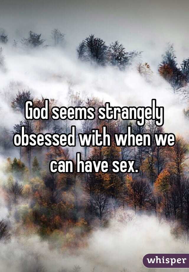 God seems strangely obsessed with when we can have sex.