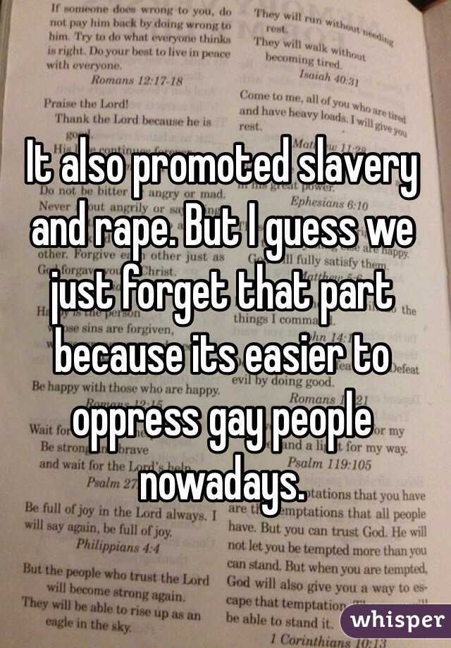 It also promoted slavery and rape. But I guess we just forget that part because its easier to oppress gay people nowadays.