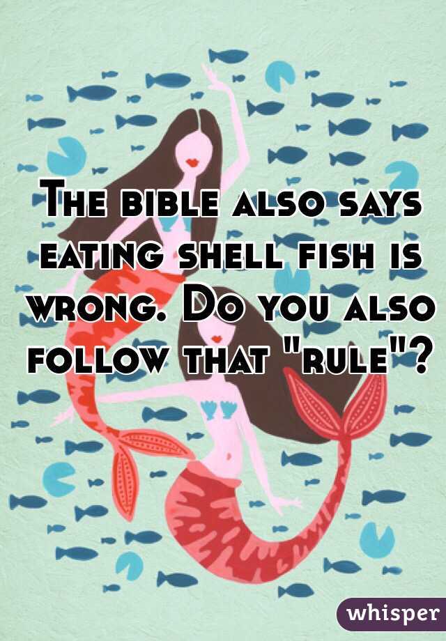 The bible also says eating shell fish is wrong. Do you also follow that "rule"?