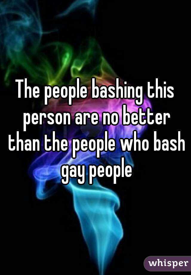 The people bashing this person are no better than the people who bash gay people