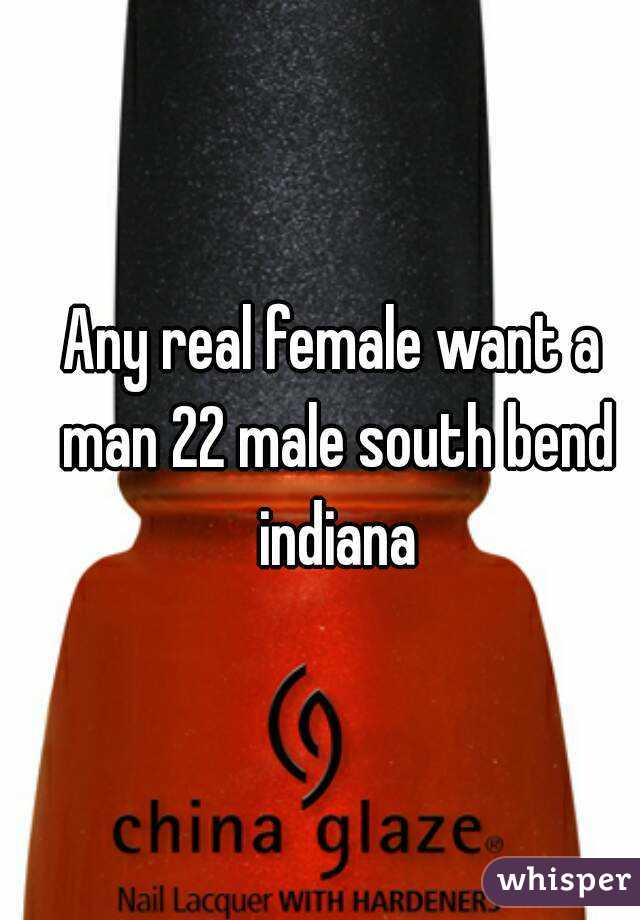 Any real female want a man 22 male south bend indiana