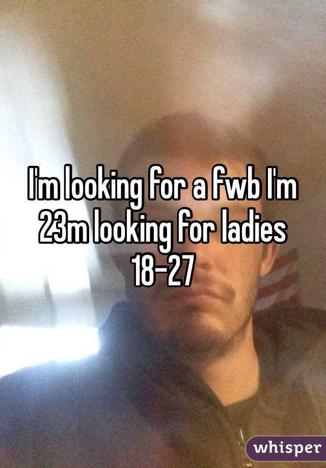 I'm looking for a fwb I'm 23m looking for ladies 18-27