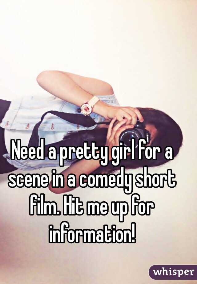Need a pretty girl for a scene in a comedy short film. Hit me up for information! 