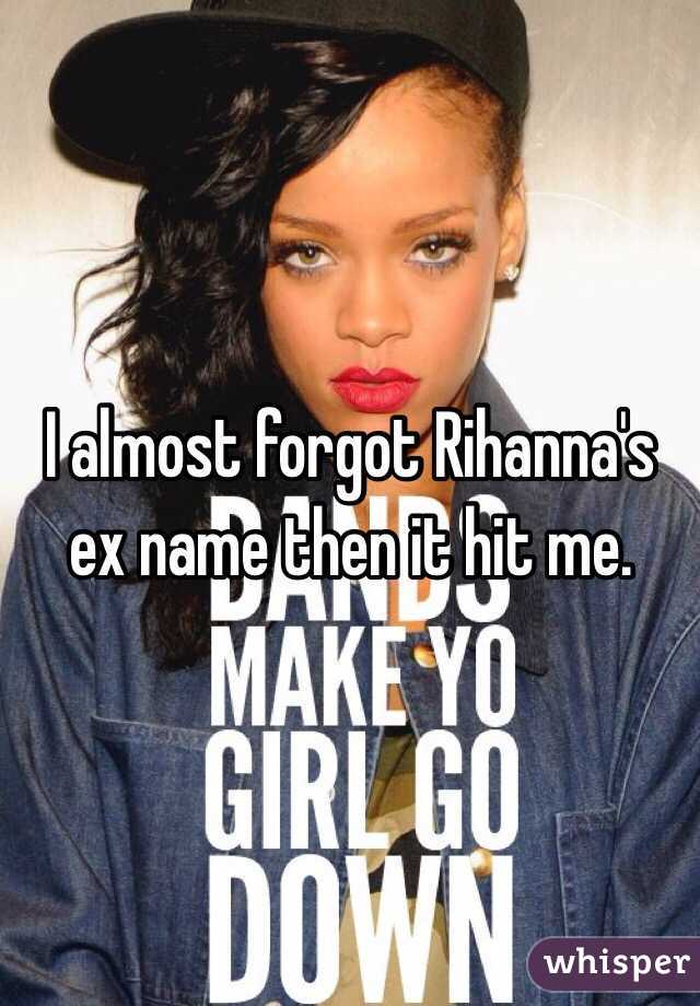 I almost forgot Rihanna's ex name then it hit me.  