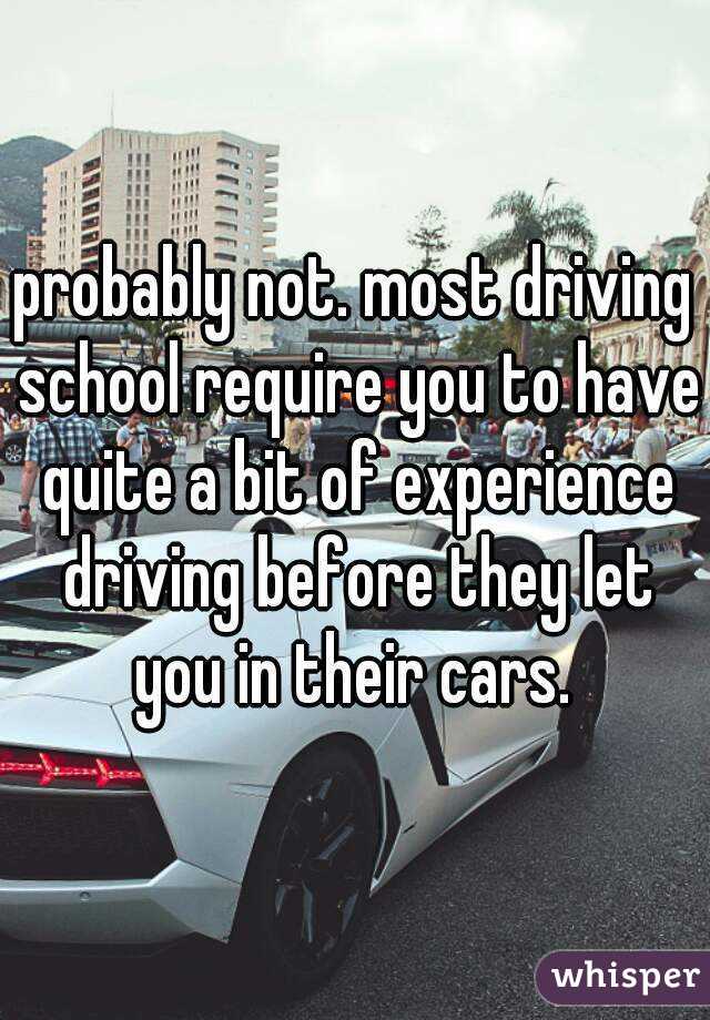 probably not. most driving school require you to have quite a bit of experience driving before they let you in their cars. 
