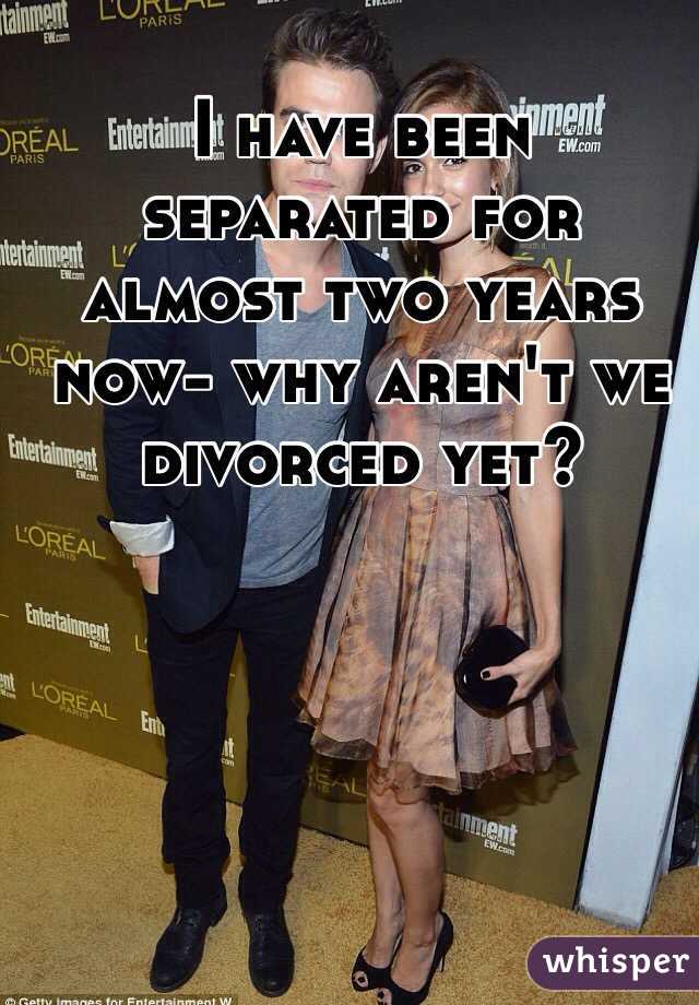 I have been separated for almost two years now- why aren't we divorced yet?