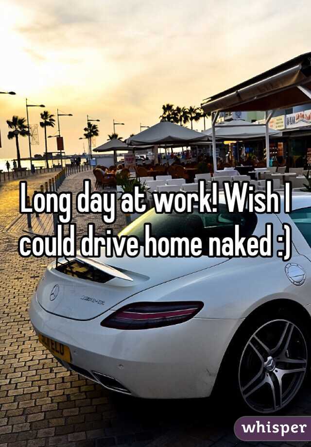 Long day at work! Wish I could drive home naked :)