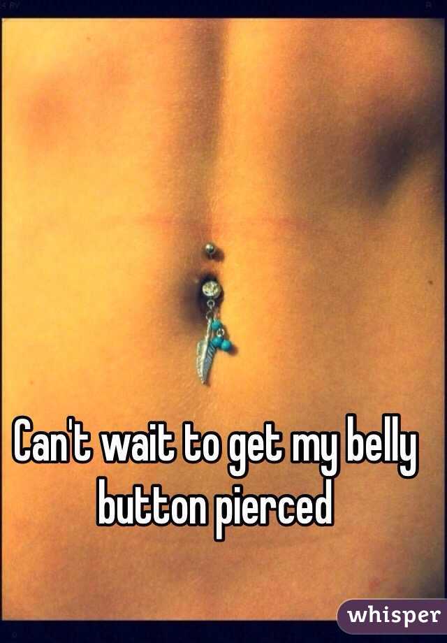 Can't wait to get my belly button pierced 