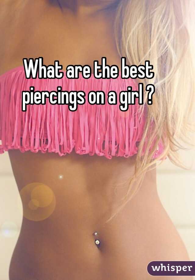 What are the best piercings on a girl ?