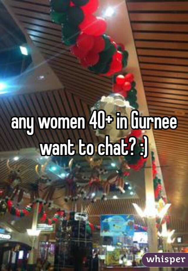 any women 40+ in Gurnee want to chat? :)