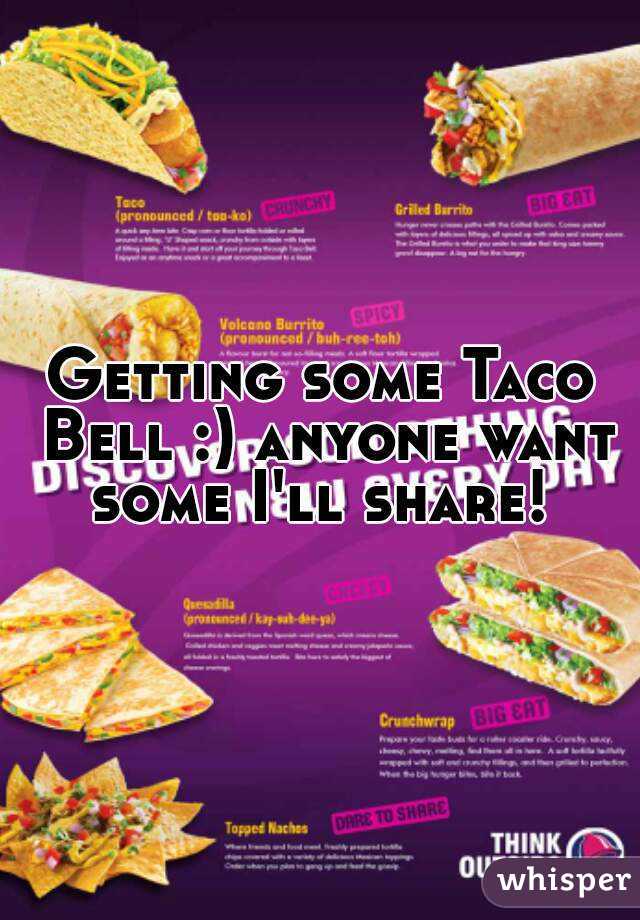 Getting some Taco Bell :) anyone want some I'll share! 