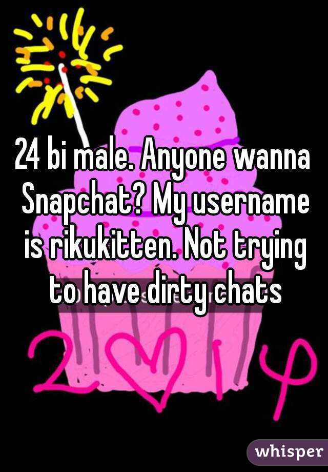 24 bi male. Anyone wanna Snapchat? My username is rikukitten. Not trying to have dirty chats