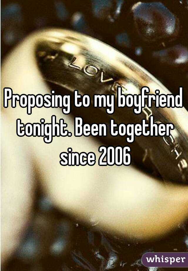 Proposing to my boyfriend tonight. Been together since 2006