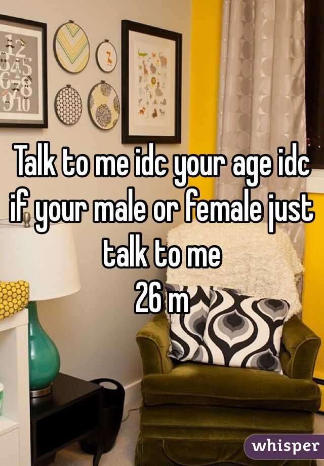 Talk to me idc your age idc if your male or female just talk to me
26 m
