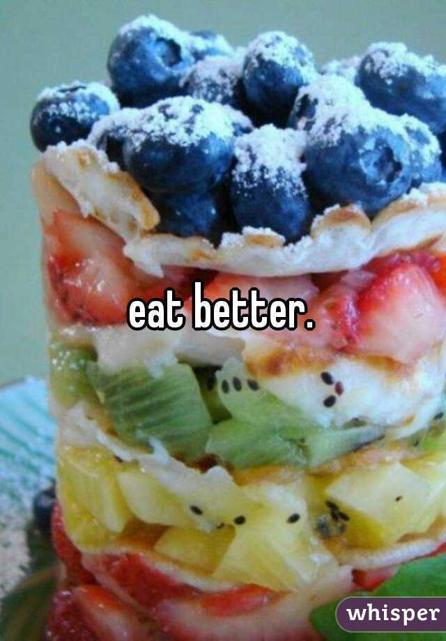 eat better.