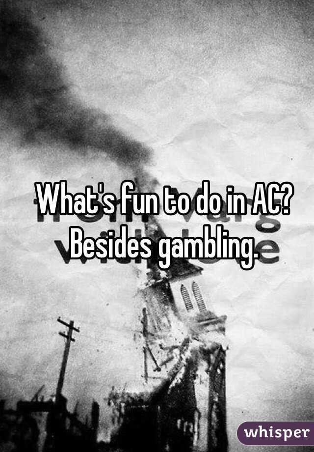 What's fun to do in AC? Besides gambling.