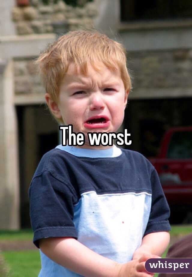 The worst 